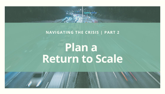 Navigating the Crisis | Plan a Return to Scale