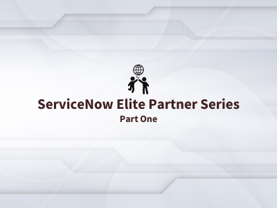 ServiceNow Partner Perspective - Part 1: 8 Things to Look for in a ServiceNow Partner